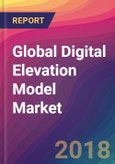 Global Digital Elevation Model (DEM) Market Size, Market Share, Application Analysis, Regional Outlook, Growth Trends, Key Players, Competitive Strategies and Forecasts, 2018 To 2026- Product Image
