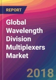 Global Wavelength Division Multiplexers (WDM) Market Size, Market Share, Application Analysis, Regional Outlook, Growth Trends, Key Players, Competitive Strategies and Forecasts, 2018 To 2026- Product Image