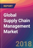 Global Supply Chain Management Market Size, Market Share, Application Analysis, Regional Outlook, Growth Trends, Key Players, Competitive Strategies and Forecasts, 2018 To 2026- Product Image