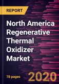 North America Regenerative Thermal Oxidizer Market Forecast to 2027 - COVID-19 Impact and Regional Analysis By Type; End-user; and Country- Product Image