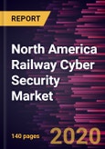 North America Railway Cyber Security Market Forecast to 2027 - COVID-19 Impact and Regional Analysis By Component, Type, Security Type, and Country- Product Image