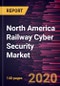 North America Railway Cyber Security Market Forecast to 2027 - COVID-19 Impact and Regional Analysis By Component, Type, Security Type, and Country - Product Thumbnail Image