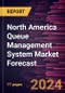 North America Queue Management System Market Forecast to 2030 - Regional Analysis - By Type, Component, and Application - Product Thumbnail Image