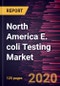 North America E. coli Testing Market Forecast to 2027 - COVID-19 Impact and Regional Analysis By Technology; End User, and Country - Product Thumbnail Image