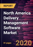 North America Delivery Management Software Market Forecast to 2027 - COVID-19 Impact and Regional Analysis By Deployment Type, Enterprise Size, End User, and Country- Product Image