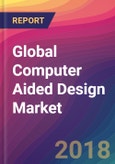 Global Computer Aided Design (CAD) Market Size, Market Share, Application Analysis, Regional Outlook, Growth Trends, Key Players, Competitive Strategies and Forecasts, 2018 To 2026- Product Image