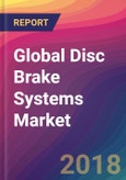 Global Disc Brake Systems Market Size, Market Share, Application Analysis, Regional Outlook, Growth Trends, Key Players, Competitive Strategies and Forecasts, 2018 To 2026- Product Image