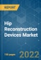 Hip Reconstruction Devices Market - Growth, Trends, COVID-19 Impact, and Forecasts (2022 - 2027) - Product Image
