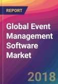 Global Event Management Software Market Size, Market Share, Application Analysis, Regional Outlook, Growth Trends, Key Players, Competitive Strategies and Forecasts, 2018 To 2026- Product Image