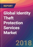 Global Identity Theft Protection Services Market Size, Market Share, Application Analysis, Regional Outlook, Growth Trends, Key Players, Competitive Strategies and Forecasts, 2018 To 2026- Product Image