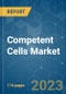 Competent Cells Market - Growth, Trends, COVID-19 Impact, and Forecasts (2022 - 2027) - Product Image