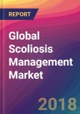 Global Scoliosis Management Market Size, Market Share, Application Analysis, Regional Outlook, Growth Trends, Key Players, Competitive Strategies and Forecasts, 2018 To 2026- Product Image