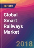 Global Smart Railways Market Size, Market Share, Application Analysis, Regional Outlook, Growth Trends, Key Players, Competitive Strategies and Forecasts, 2018 To 2026- Product Image