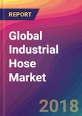Global Industrial Hose Market Size, Market Share, Application Analysis, Regional Outlook, Growth Trends, Key Players, Competitive Strategies and Forecasts, 2018 To 2026- Product Image