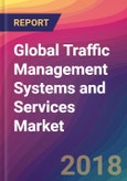 Global Traffic Management Systems and Services Market Size, Market Share, Application Analysis, Regional Outlook, Growth Trends, Key Players, Competitive Strategies and Forecasts, 2018 To 2026- Product Image