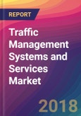 Traffic Management Systems and Services Market Size, Market Share, Application Analysis, Regional Outlook, Growth Trends, Key Players, Competitive Strategies and Forecasts, 2018 To 2026- Product Image