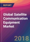 Global Satellite Communication Equipment Market Size, Market Share, Application Analysis, Regional Outlook, Growth Trends, Key Players, Competitive Strategies and Forecasts, 2018 To 2026- Product Image