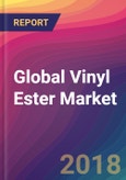 Global Vinyl Ester Market Size, Market Share, Application Analysis, Regional Outlook, Growth Trends, Key Players, Competitive Strategies and Forecasts, 2018 To 2026- Product Image