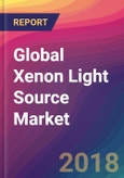 Global Xenon Light Source Market Size, Market Share, Application Analysis, Regional Outlook, Growth Trends, Key Players, Competitive Strategies and Forecasts, 2018 To 2026- Product Image