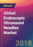 Global Endoscopic Ultrasound Needles Market Size, Market Share, Application Analysis, Regional Outlook, Growth Trends, Key Players, Competitive Strategies and Forecasts, 2018 To 2026- Product Image