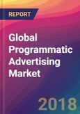 Global Programmatic Advertising Market Size, Market Share, Application Analysis, Regional Outlook, Growth Trends, Key Players, Competitive Strategies and Forecasts, 2018 To 2026- Product Image