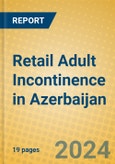 Retail Adult Incontinence in Azerbaijan- Product Image