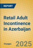 Retail Adult Incontinence in Azerbaijan- Product Image