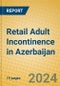 Retail Adult Incontinence in Azerbaijan - Product Image