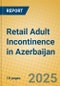 Retail Adult Incontinence in Azerbaijan - Product Image