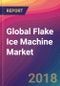 Global Flake Ice Machine Market Size, Market Share, Application Analysis, Regional Outlook, Growth Trends, Key Players, Competitive Strategies and Forecasts, 2018 To 2026 - Product Thumbnail Image
