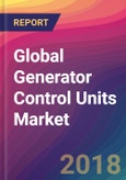 Global Generator Control Units Market Size, Market Share, Application Analysis, Regional Outlook, Growth Trends, Key Players, Competitive Strategies and Forecasts, 2018 To 2026- Product Image