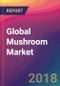 Global Mushroom Market Size, Market Share, Application Analysis, Regional Outlook, Growth Trends, Key Players, Competitive Strategies and Forecasts, 2018 To 2026 - Product Thumbnail Image