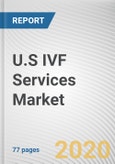 U.S IVF Services Market by Cycle Type and End User: Analysis and Industry Forecast, 2019-2027- Product Image