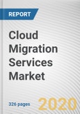 Cloud Migration Services Market by Service Type, Application, Organization Size, Deployment Mode and Industry Vertical: Global Opportunity Analysis and Industry Forecast, 2020-2027- Product Image