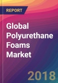 Global Polyurethane Foams Market Size, Market Share, Application Analysis, Regional Outlook, Growth Trends, Key Players, Competitive Strategies and Forecasts, 2018 To 2026- Product Image