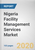 Nigeria Facility Management Services Market Analysis by Service and Application and Industrial): Opportunity Analysis and Industry Forecast, 2020-2027- Product Image