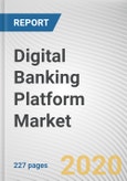 Digital Banking Platform Market by Component, Deployment Model, Type and Banking Mode: Global Opportunity Analysis and Industry Forecast, 2020-2027- Product Image