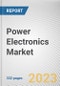 Power Electronics Market By Device Type, By Material, By Application, By End Use: Global Opportunity Analysis and Industry Forecast, 2021-2031 - Product Image
