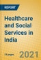 Healthcare and Social Services in India - Product Thumbnail Image