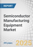Semiconductor Manufacturing Equipment Market by Lithography, Wafer Surface Conditioning, Etching, CMP, Deposition, Wafer Cleaning, Assembly & Packaging, Dicing, Bonding, Metrology, Wafer/IC Testing, Logic, Memory, MPU, Discrete - Global Forecast to 2029- Product Image