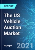 The US Vehicle Auction Market: Size and Forecasts with Impact Analysis of COVID-19 (2021-2025 Edition)- Product Image