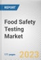 Food Safety Testing Market By Technology, By Food Tested, By Type: Global Opportunity Analysis and Industry Forecast, 2021-2031 - Product Image