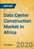 Data Center Construction Market in Africa - Industry Outlook and Forecast 2020-2025- Product Image