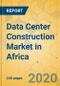 Data Center Construction Market in Africa - Industry Outlook and Forecast 2020-2025 - Product Thumbnail Image