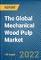 The Global Mechanical Wood Pulp Market - Product Image