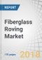 Fiberglass Roving Market by Fiber Glass Type, Product Type, End-use Industry and Region Global Forecast to 2023 - Product Thumbnail Image