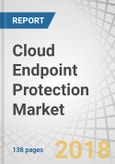 Cloud Endpoint Protection Market by Component, Solution (Antivirus, Anti-spyware, Firewall, Endpoint Device Control, Anti-phishing, Endpoint Application Control), Service, Organization Size, Vertical, and Region - Global Forecast 2023- Product Image