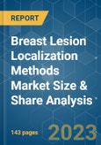Breast Lesion Localization Methods Market Size & Share Analysis - Growth Trends & Forecasts (2023 - 2028)- Product Image