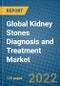 Global Kidney Stones Diagnosis and Treatment Market 2022-2028 - Product Thumbnail Image