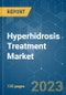 Hyperhidrosis Treatment Market - Growth, Trends, COVID-19 Impact, and Forecasts (2022 - 2027) - Product Image